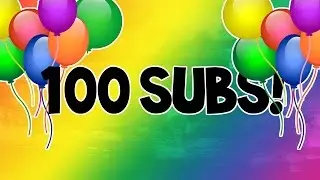 100 subs!!