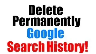 How to Delete Permanently Google Search History?