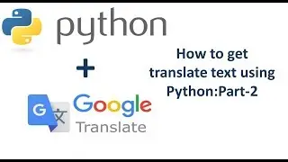 How to use Google Translate in python:Part-2