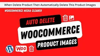 How to Automatically Delete Woocommerce Images After Deleting a Product?