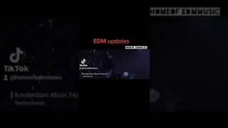 EDM Updates   *must watch*