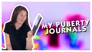 Reading and Reflecting on My Puberty Journals