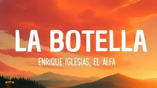 Enrique Iglesias, El Alfa - La Botella (Lyrics / Letra)