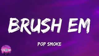 Pop Smoke - Brush Em (lyrics)