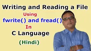 Writing and Reading a File using fwrite and fread function in C Language Hindi