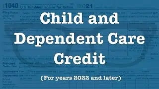 The Child and Dependent Care Credit (for 2022 and forward)