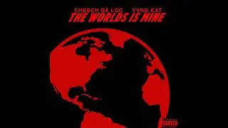THE WORLD IS MINE CHEECH DA LOC FT YVNG KAT