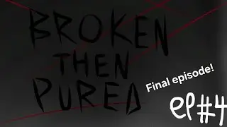 Broken then pured FINAL EPISODE (a disgust angst au fanfiction)