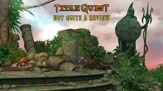 The Titan Quest Not Quite A Review