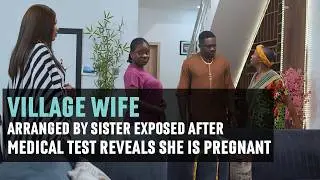 VILLAGE WIFE Arranged by Sister Exposed After Medical Test Reveals She Is Pregnant | ZOKE SHORTS