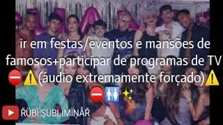📸💃🕺ir em festas/eventos e mansões de famosos+participar de programas de TV●áudio potente forced●✨⚠️