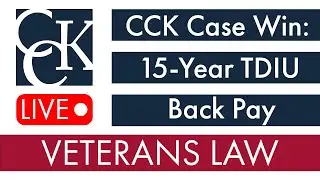 CCK Law Case Win: 15-Year 100% TDIU VA Back Pay Award