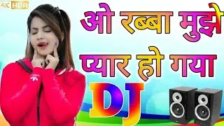 O Rabba Mujhe Pyar Ho Gaya Special DJ Remix DJ Rupendra Style