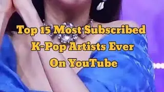 Top 15 Most Subscribed K-Pop Artists Ever On YouTube ❤️✨ #youtube #kpop #kpopidol #top15  #tinnitus