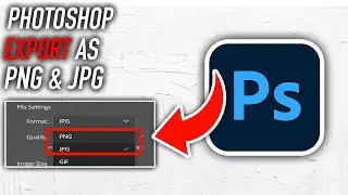 How To Save/Export As PNG & JPG In Photoshop - Full Guide