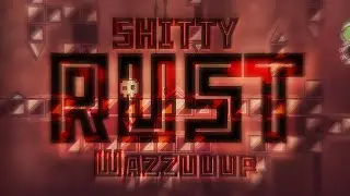 Shitty RUST 100% (Double Click Demon) By: Wazzuuup | Geometry Dash