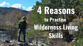 4 Reasons to Practise Wilderness Living Skills | For Self-confidence, Resilience and Wellbeing