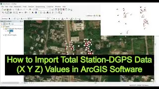 How to Import Total Station-DGPS Data X Y Z Values in ArcGIS Software