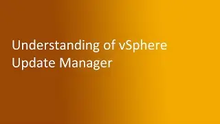 7.3 Understanding of vSphere Update Manager