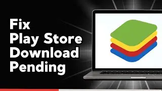 How to Fix Bluestacks Play Store Download Pending