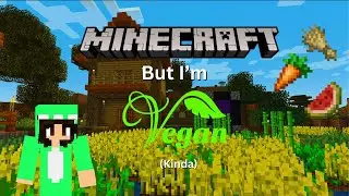 Minecraft but I'm vegan (kinda)