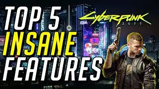 Cyberpunk 2077: Top 5 Insane Features!
