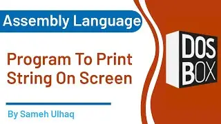 Program to Print String on Screen |Assembly Language | DosBox | 8086 | Sameh UlHaq
