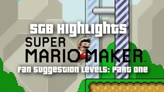 SGB Highlights: Super Mario Maker (Fan Suggestion Levels: Part One)