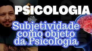 PSYCHOLOGY 08 - Subjectivity as an object of Psychology