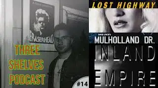 Three Shelves Podcast #014 (Lost Highway,Mulholand Drive,Inland Empire)