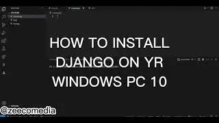 How to install DJANGO ON YOUR WINDOWS PC 10?