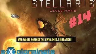 Let's Try: Stellaris Leviathans Part 14. War Wages Against The Awakened Empire. Liberation