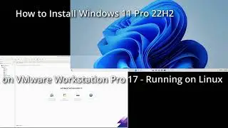 How to Install Windows 11 Pro 22H2 on VMware Workstation Pro 17 on Linux
