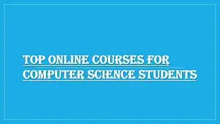 Best Online Courses for Computer Science Students.