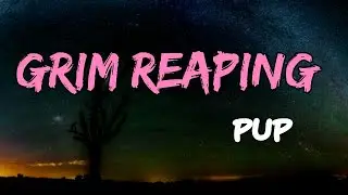 PUP - Grim Reaping (Lyrics)
