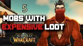 5 Mobs that Drop Expensive Loot in World of Warcraft