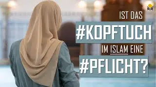 Ist das Kopftuch im Islam eine Pflicht?