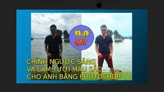 CHỈNH NGƯỢC SÁNG VÀ MÀU SẮC CHO ẢNH BẰNG PHOTOSHOP Change brightness and color of photo in photoshop