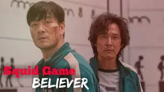 Squid Game| Believer  [FMV]