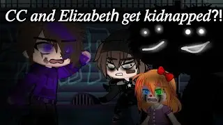 [CC and Elizabeth get kidnapped?!] {FNaF | Gacha | OUR AU}