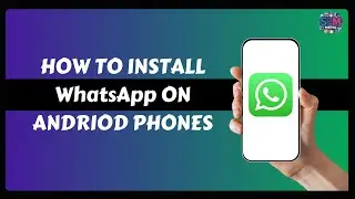 How to Install WhatsApp on Android Phones (Step-By-Step)