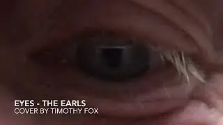 Eyes (The Earls) - Cover by Timothy Fox