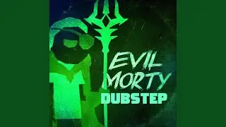 Evil Morty Rap (Dubstep Remix)