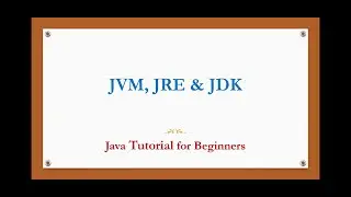 JVM, JRE, JDK | Java tutorial for beginners