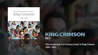 King Crimson - Red (The Condensed 21st Century Guide To King Crimson)
