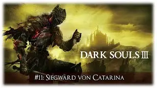 Siegward von Catarina - Dark Souls 3 #11 [GER | Let's Play | PS4 | HD]