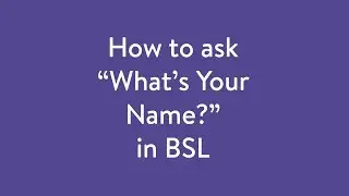 How to sign in BSL: Whats your name?