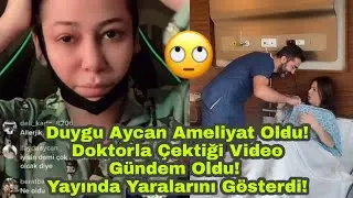 Duygu Aycan Ameliyat Oldu! Doktoruyla Çektiği Video Gündem Oldu! Yayında Yaralarını Gösterdi!