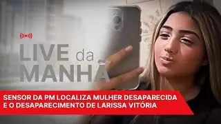 LIVE MATINAL #33: sensor da PM localiza mulher desaparecida e o desaparecimento de Larissa Vitória