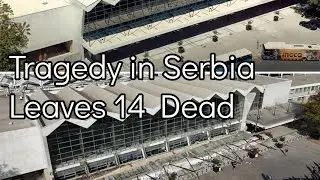 Concrete Canopy Collapses in Novi Sad,  Serbia, Leaving 14 Dead